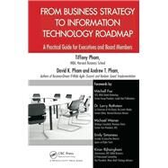 From Business Strategy to Information Technology Roadmap: A Practical Guide for Executives and Board Members by Pham; Tiffany, 9781466585027