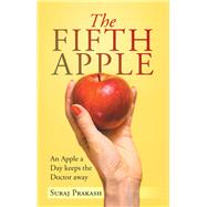 The Fifth Apple by Prakash, Suraj, 9781490795027