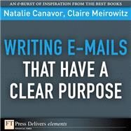 Writing E-mails That Have a Clear Purpose by Canavor, Natalie; Meirowitz, Claire, 9780137065028