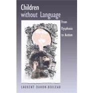 Children without Language From Dysphasia to Autism by Danon-Boileau, Laurent; Grieve, James, 9780195175028