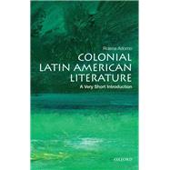 Colonial Latin American Literature: A Very Short Introduction by Adorno, Rolena, 9780199755028