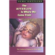 The Afterlife Is Where We Come from by Gottlieb, Alma, 9780226305028