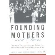 Founding Mothers and Others Women Educational Leaders During the Progressive Era by Sadovnik, Alan R.; Semel, Susan F., 9780312295028