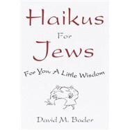Haikus for Jews For You, a Little Wisdom by BADER, DAVID M., 9780609605028