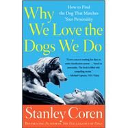 Why We Love the Dogs We Do How to Find the Dog That Matches Your Personality by Coren, Stanley, 9780684855028