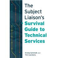 The Subject Liaisons Survival Guide to Technical Services by Schmidt, Krista; Carstens, Tim, 9780838915028
