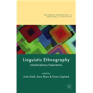 Linguistic Ethnography Interdisciplinary Explorations by Snell, Julia; Shaw, Sara; Copland, Fiona, 9781137035028