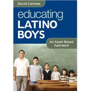 Educating Latino Boys : Looking Forward, Looking Positive by David Campos, 9781452235028