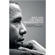 Race and the Obama administration Substance, symbols and hope by Gillespie, Andra, 9781526105028