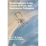 Bacteriophages in the Control of Food- and Waterborne Pathogens by Sabour, Parviz M.; Griffiths, Mansel W., 9781555815028