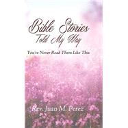 Bible Stories Told My Way by Perez, Juan M., Rev., 9781634185028