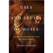 Uses and Abuses of Moses by Ziolkowski, Theodore, 9780268045029