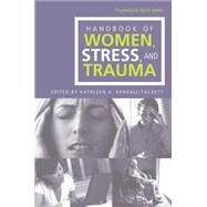 Handbook of Women, Stress and Trauma by Kendall-Tackett,Kathleen A., 9780415865029