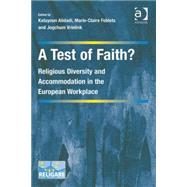 A Test of Faith?: Religious Diversity and Accommodation in the European Workplace by Foblets,Marie-Claire;Alidadi,K, 9781409445029