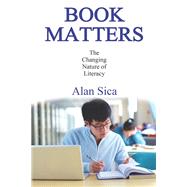 Book Matters: The Changing Nature of Literacy by Sica,Alan, 9781412865029