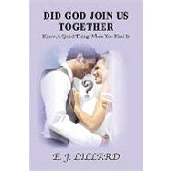 Did God Join Us Together : Know A Good Thing When You Find It by Giddings, E. J.; Lillard, Malchishuah, 9781450005029
