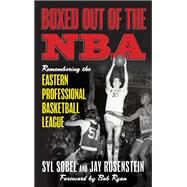 Boxed out of the NBA Remembering the Eastern Professional Basketball League by Sobel, Syl; Rosenstein, Jay; Ryan, Bob, 9781538145029