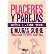 Placeres y parejas  Sexualidad, erotismo y cuerpos by Ortiz Lawrence, Vernica; Barrios, David, 9786077135029