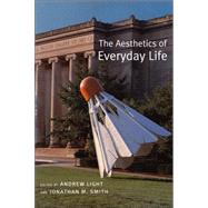 The Aesthetics Of Everyday Life by Light, Andrew, 9780231135030