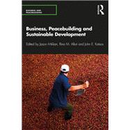 Business, Peacebuilding and Sustainable Development by Miklian, Jason; Alluri, Rina M.; Katsos, John Elias, 9780367175030