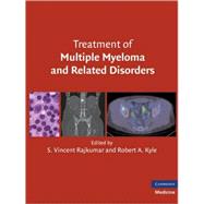 Treatment of Multiple Myeloma and Related Disorders by Edited by S. Vincent Rajkumar , Robert A. Kyle, 9780521515030