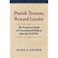 Punish Treason, Reward Loyalty by Mark A. Graber, 9780700635030
