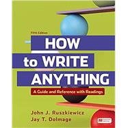 How to Write Anything with Readings A Guide and Reference by Ruszkiewicz, John J.; Dolmage, Jay T., 9781319245030
