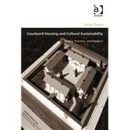 Courtyard Housing and Cultural Sustainability: Theory, Practice, and Product by Zhang,Donia, 9781409405030