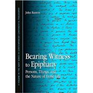 Bearing Witness to Epiphany : Persons, Things, and the Nature of Erotic Life by Russon, John, 9781438425030