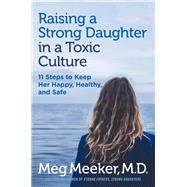 Raising a Strong Daughter in a Toxic Culture by Meeker, Meg, M.D., 9781621575030