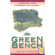 The Green Bench: A Dialogue About Leadership and Change by RAWLINS MATT, 9781928715030