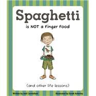 Spaghetti Is Not a Finger Food and Other Life Lessons by Carmichael, Jodi; Ackerley, Sarah, 9781939775030