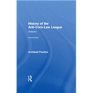 History of the Anti-corn Law League by Prentice,Archibald, 9780415435031