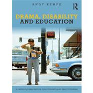 Drama, Disability and Education: A critical exploration for students and practitioners by Kempe; Andy, 9780415675031