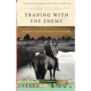 Trading with the Enemy A Yankee Travels Through Castro's Cuba by Miller, Tom, 9780465005031