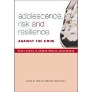 Adolescence, Risk and Resilience Against the Odds by Coleman, John; Hagell, Ann, 9780470025031