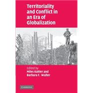Territoriality and Conflict in an Era of Globalization by Edited by Miles Kahler , Barbara F. Walter, 9780521675031