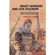 Soviet Workers and Late Stalinism: Labour and the Restoration of the Stalinist System after World War II by Donald Filtzer, 9780521815031
