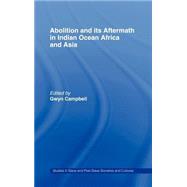 Abolition and Its Aftermath in the Indian Ocean Africa and Asia by Campbell; Gwyn, 9780714655031