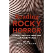 Reading Rocky Horror The Rocky Horror Picture Show and Popular Culture by Weinstock, Jeffrey Andrew, 9781137525031