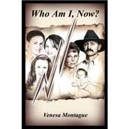 Who Am I, Now? by Montague, Venesa, 9781410765031
