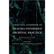 A Practical Guidebook to Trauma-Informed Archival Practice by Michelle Ganz, 9781538195031