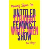 Straight White Men / Untitled Feminist Show by Lee, Young Jean, 9781559365031
