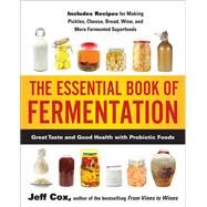 The Essential Book of Fermentation Great Taste and Good Health with Probiotic Foods by Cox, Jeff, 9781583335031