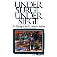Under Surge, Under Siege: The Odyssey of Bay St. Louis and Katrina by Anderson, Ellis, 9781604735031