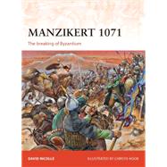 Manzikert 1071 The breaking of Byzantium by Nicolle, David; Hook, Christa, 9781780965031