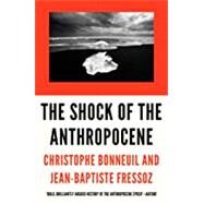 The Shock of the Anthropocene The Earth, History and Us by Bonneuil, Christophe; Fressoz, Jean-Baptiste; Fernbach, David, 9781784785031