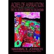 Acres Of Aspiration: The All-Black Towns In Oklahoma by Johnson, Hannibal B., 9780978915032