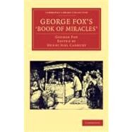 George Fox's Book of Miracles by Fox, George; Cadbury, Henry Joel; Jones, Rufus M., 9781108045032