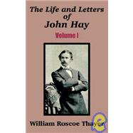 The Life and Letters of John Hay by Thayer, William Roscoe, 9781410205032